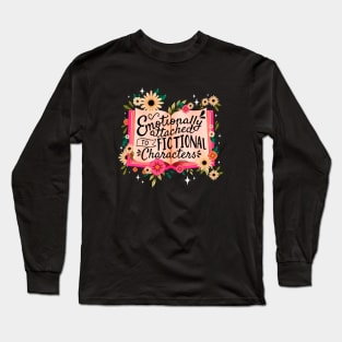 Emotionally Attached to Fictional Characters Long Sleeve T-Shirt